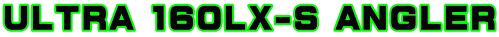 ULTRA 160LX-S ANGLER